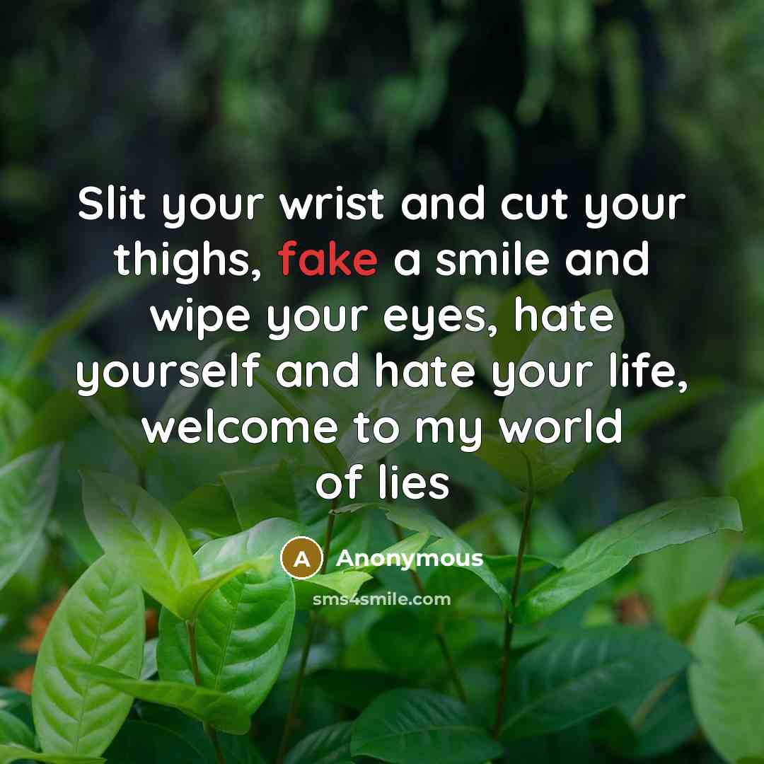 “Slit your wrist and cut your thighs, fake a smile…” quote by Anonymous