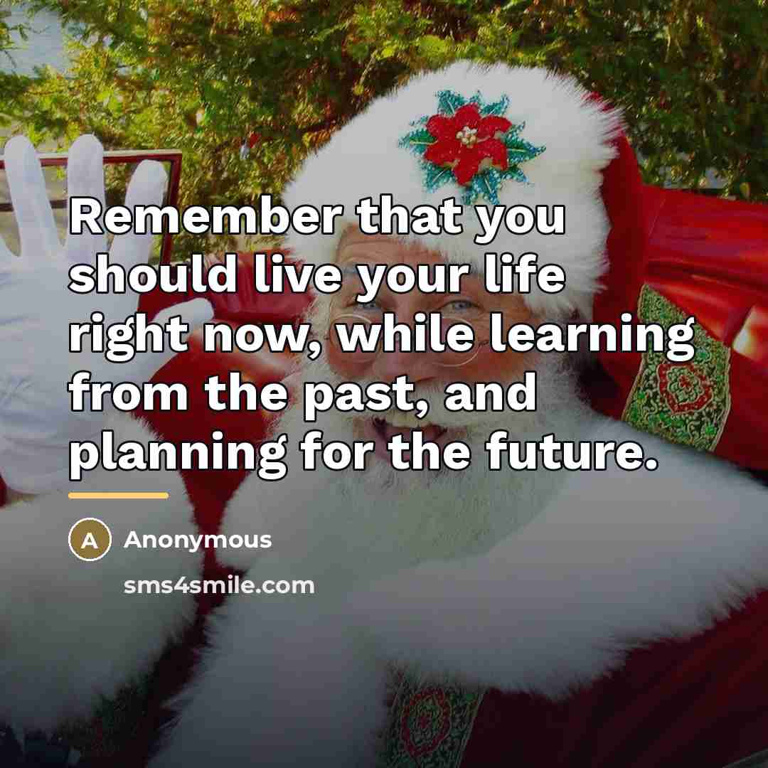 “Remember that you should live your life right now, while…” quote by Anonymous