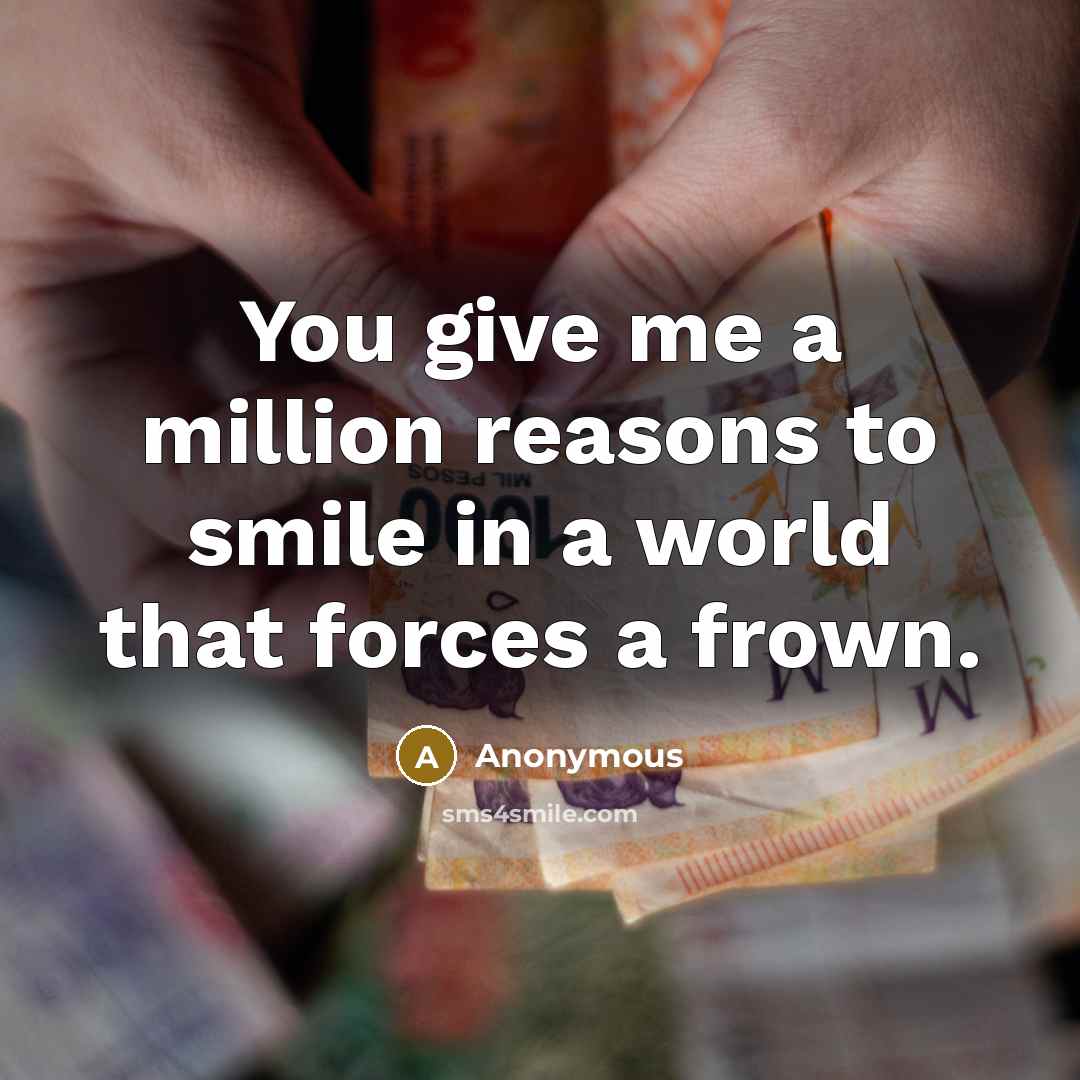 “You give me a million reasons to smile in a…” quote by Anonymous