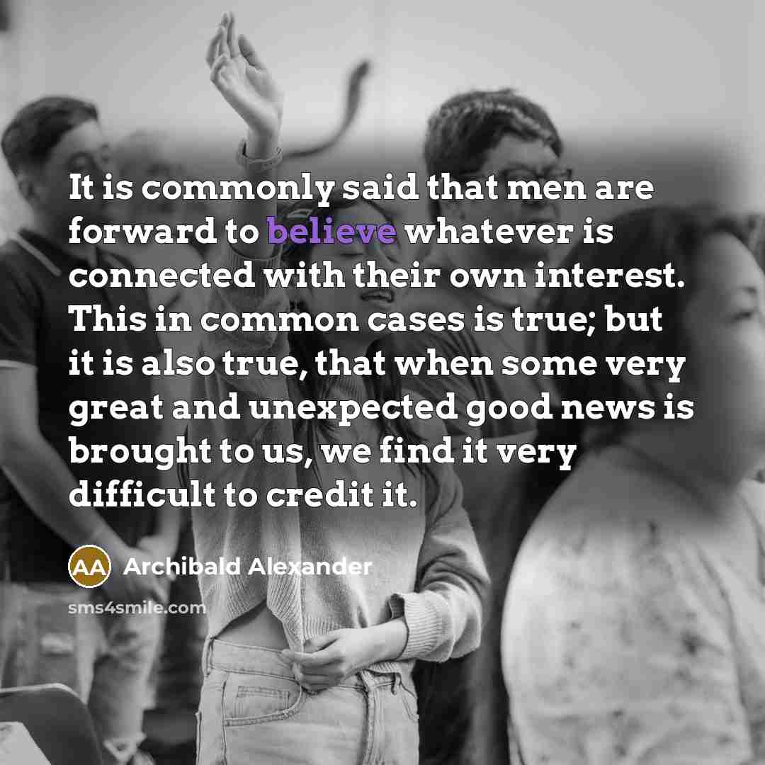“It is commonly said that men are forward to believe…” quote by Archibald Alexander