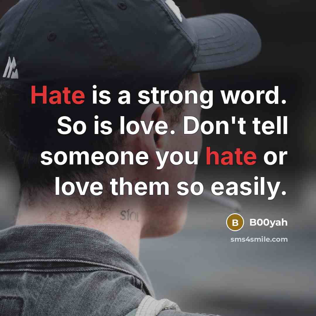 “Hate is a strong word. So is love. Don't tell…” quote by B00yah