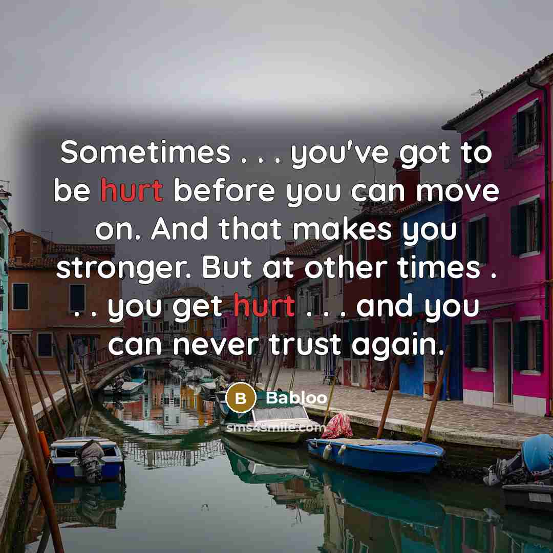 “Sometimes . . . you've got to be hurt before…” quote by Babloo
