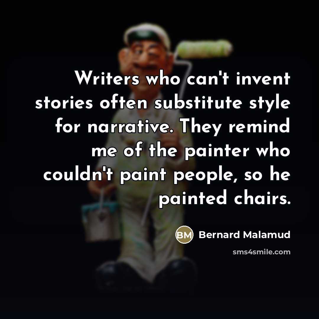 “Writers who can't invent stories often substitute style for narrative.…” quote by Bernard Malamud