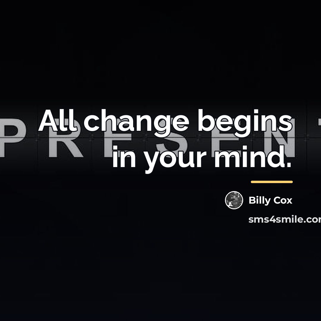 “All change begins in your mind.…” quote by Billy Cox