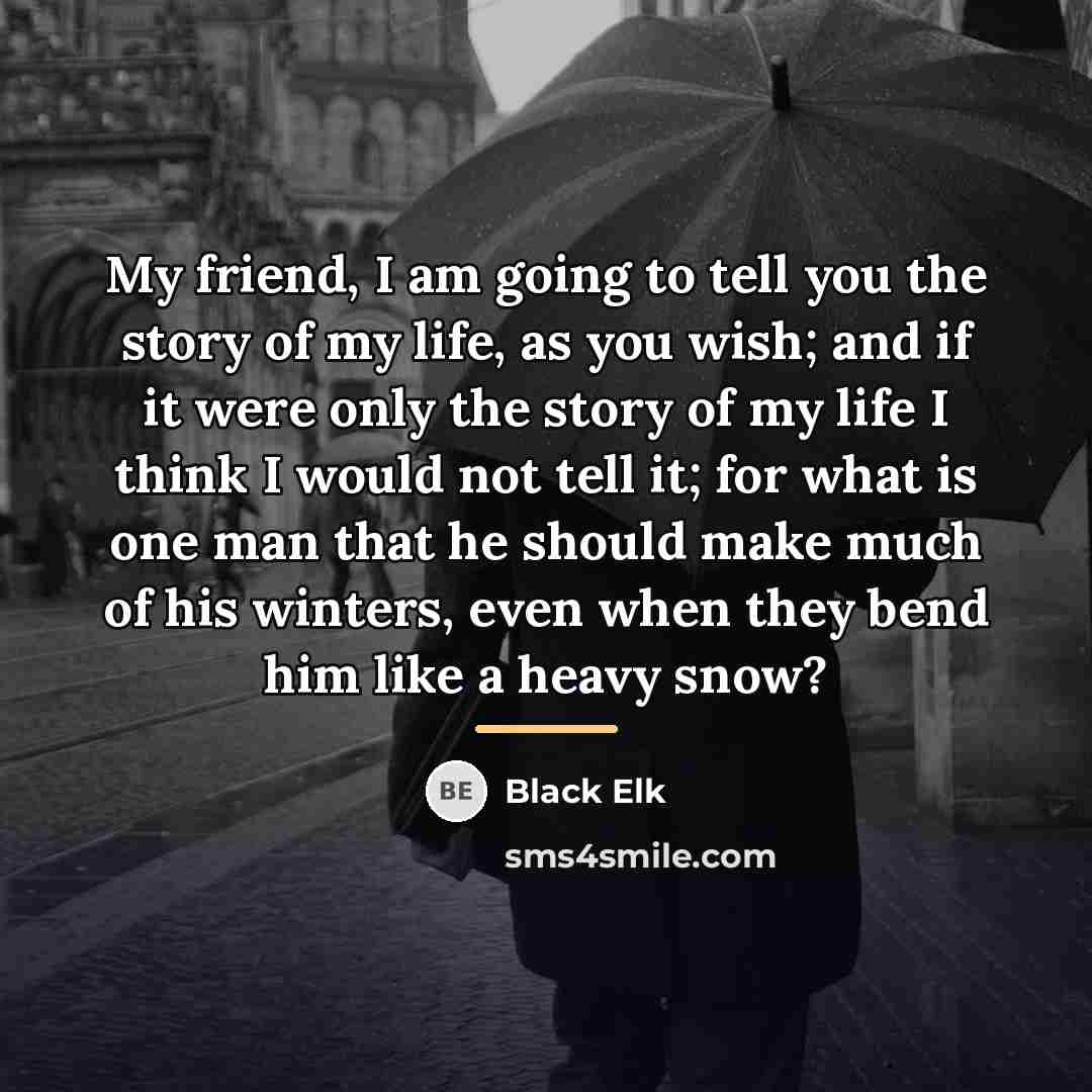 “My friend, I am going to tell you the story…” quote by Black Elk