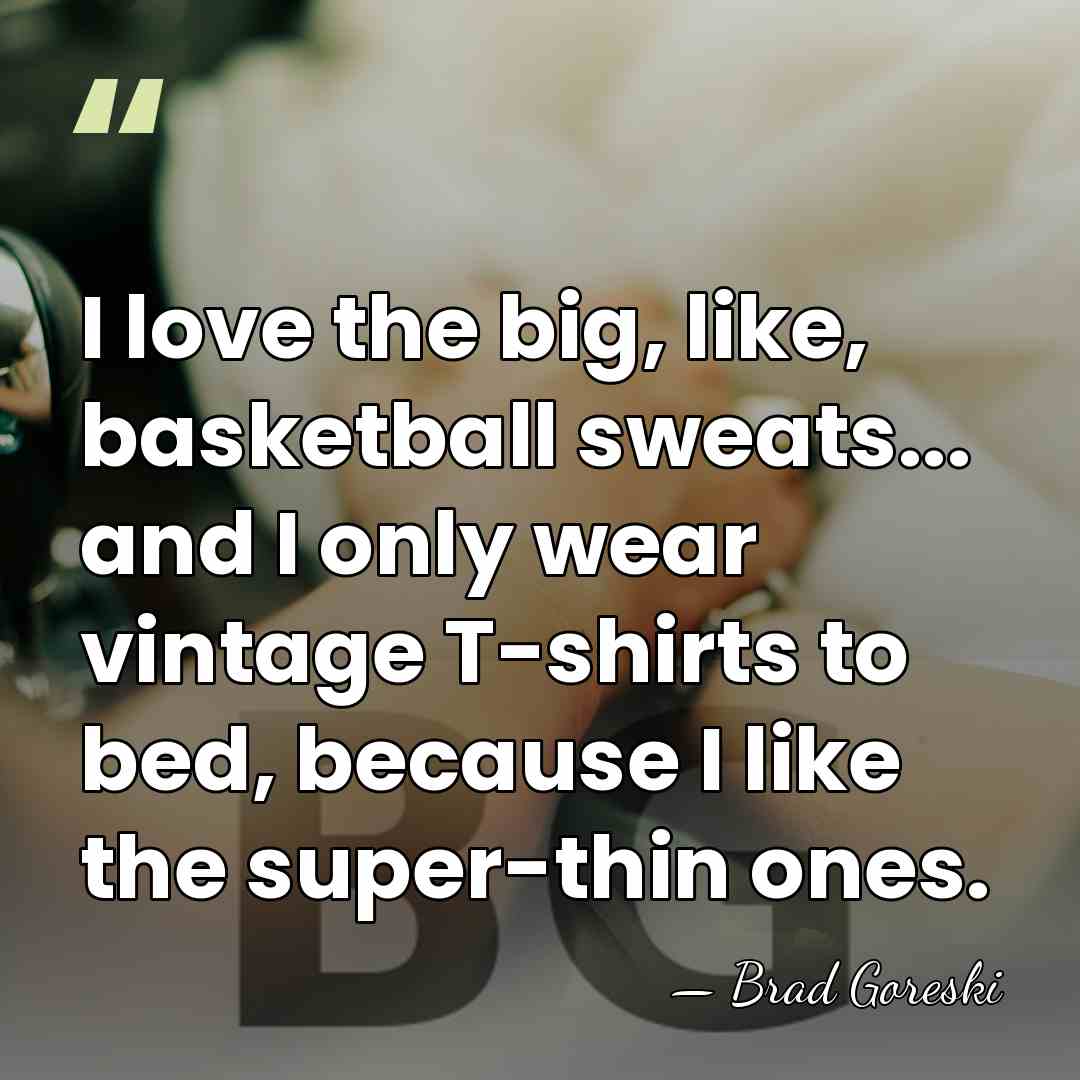 I love the big, like, basketball sweats... and I only wear vintage&hellip; - Brad Goreski