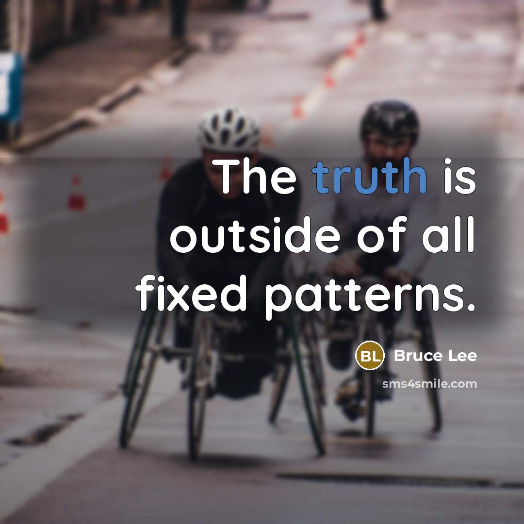 “The truth is outside of all fixed patterns.…” quote by Bruce Lee
