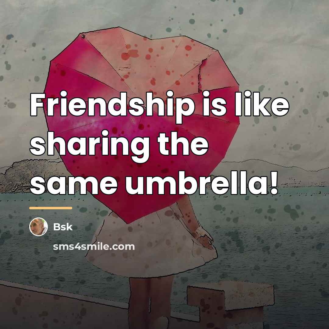 “Friendship is like sharing the same umbrella!…” quote by Bsk