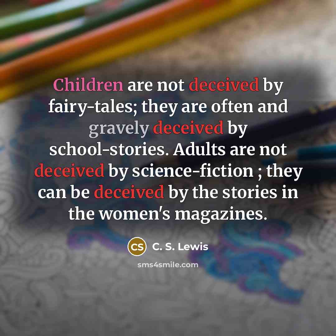 “Children are not deceived by fairy-tales; they are often and…” quote by C. S. Lewis