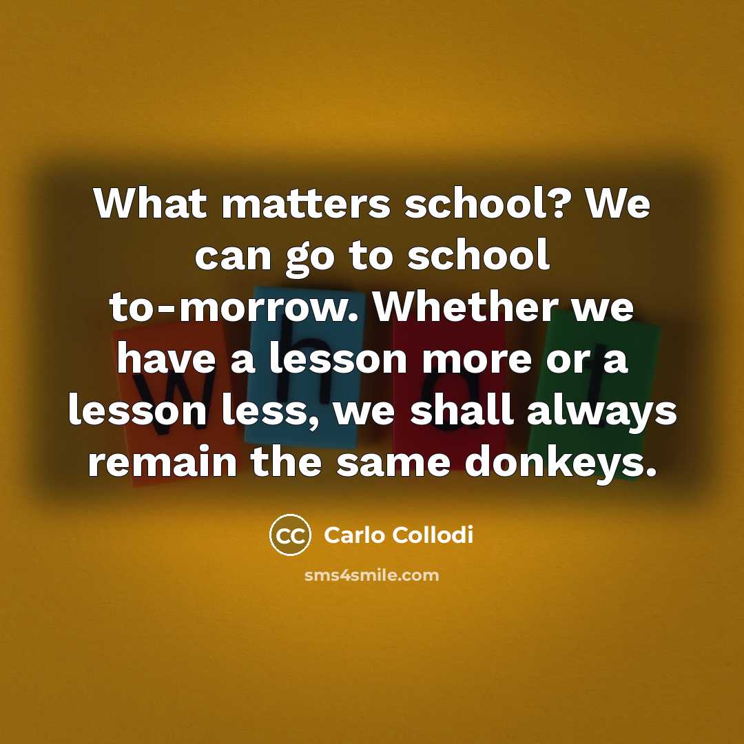 “What matters school? We can go to school to-morrow. Whether…” quote by Carlo Collodi