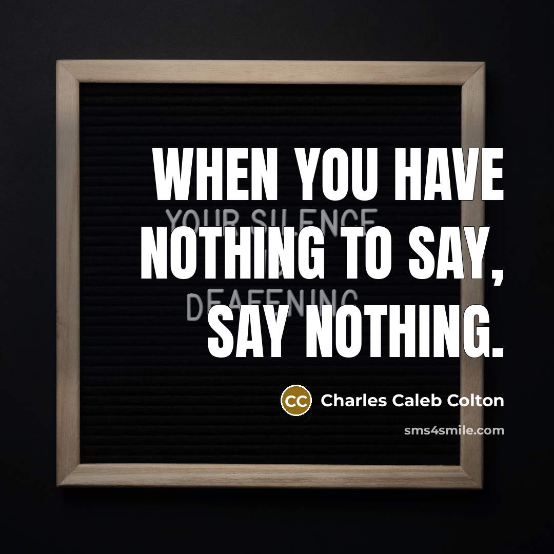 “When you have nothing to say, say nothing.…” quote by Charles Caleb Colton