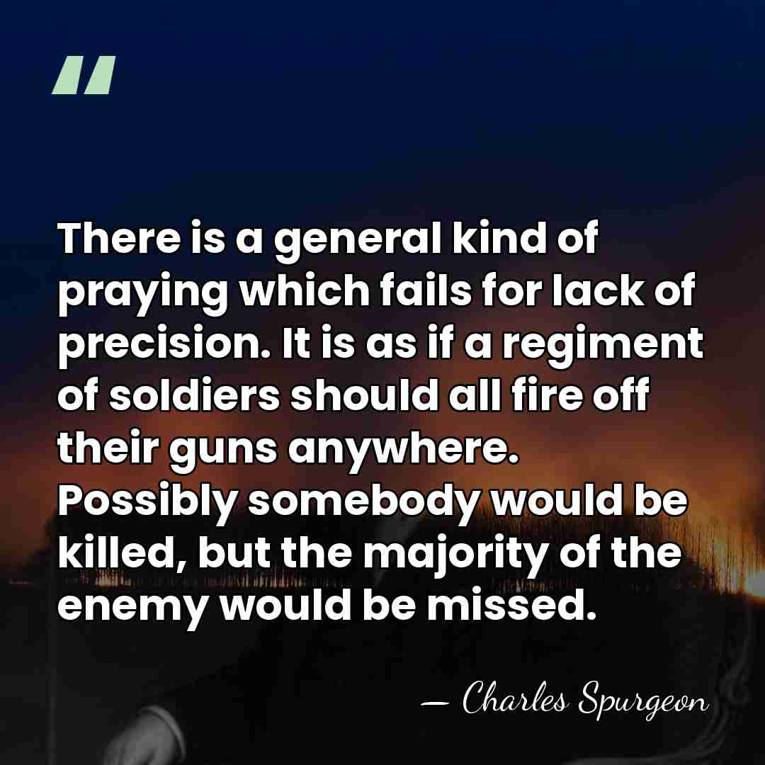 There is a general kind of praying which fails for lack of&hellip; - Charles Spurgeon