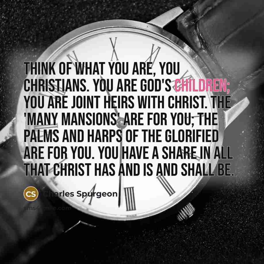 “Think of what you are, you Christians. You are God's…” quote by Charles Spurgeon