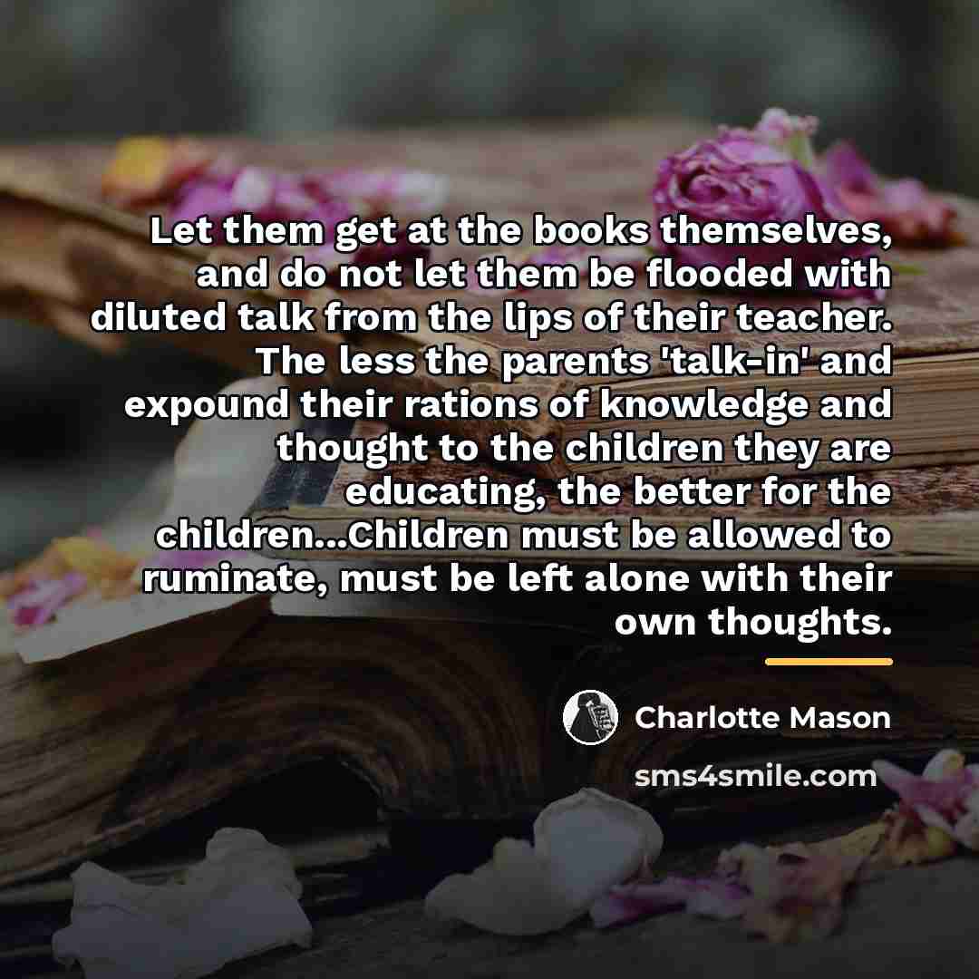 “Let them get at the books themselves, and do not…” quote by Charlotte Mason