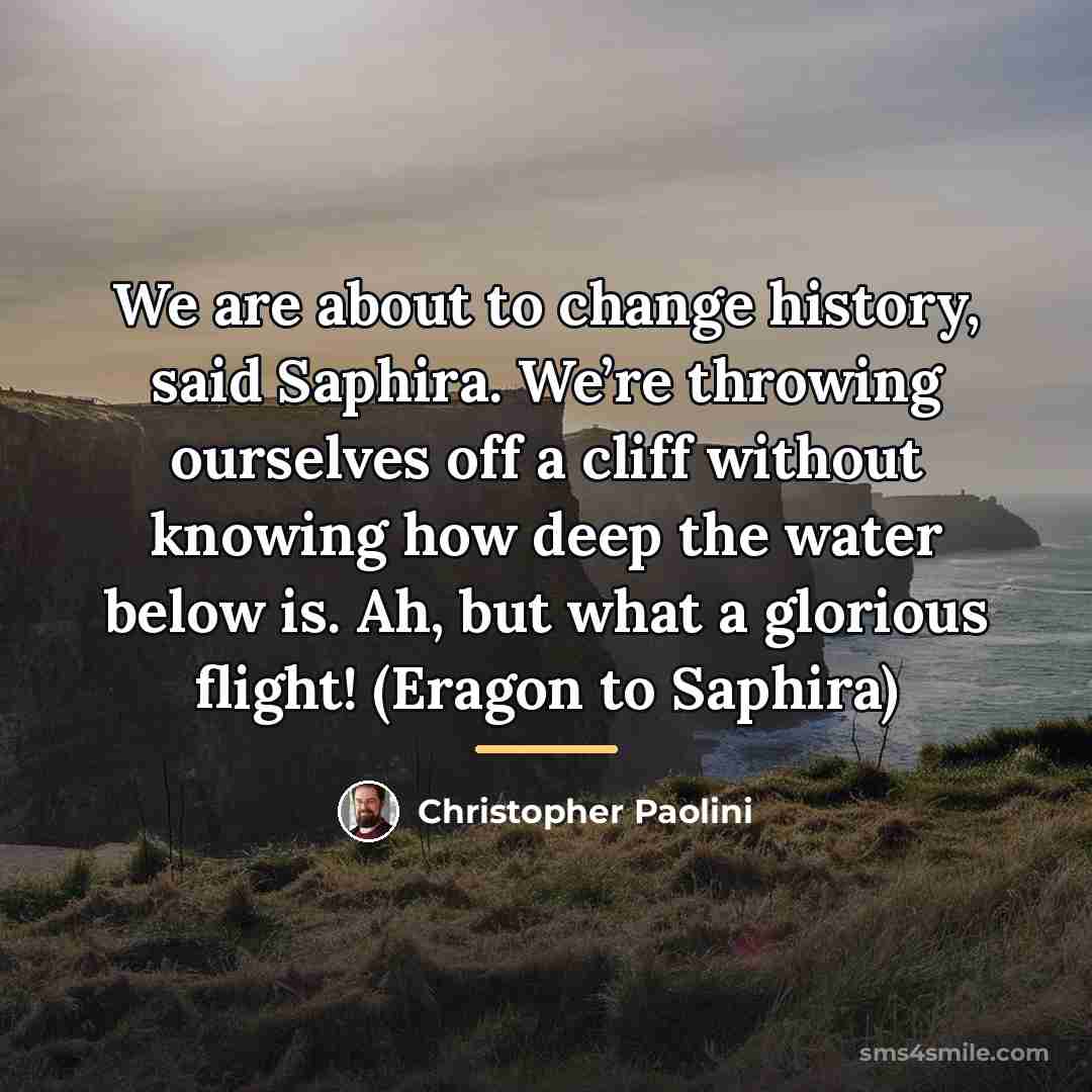 “We are about to change history, said Saphira. We’re throwing…” quote by Christopher Paolini