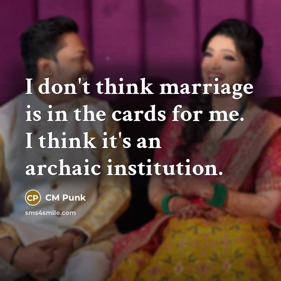 “I don't think marriage is in the cards for me.…” quote by CM Punk