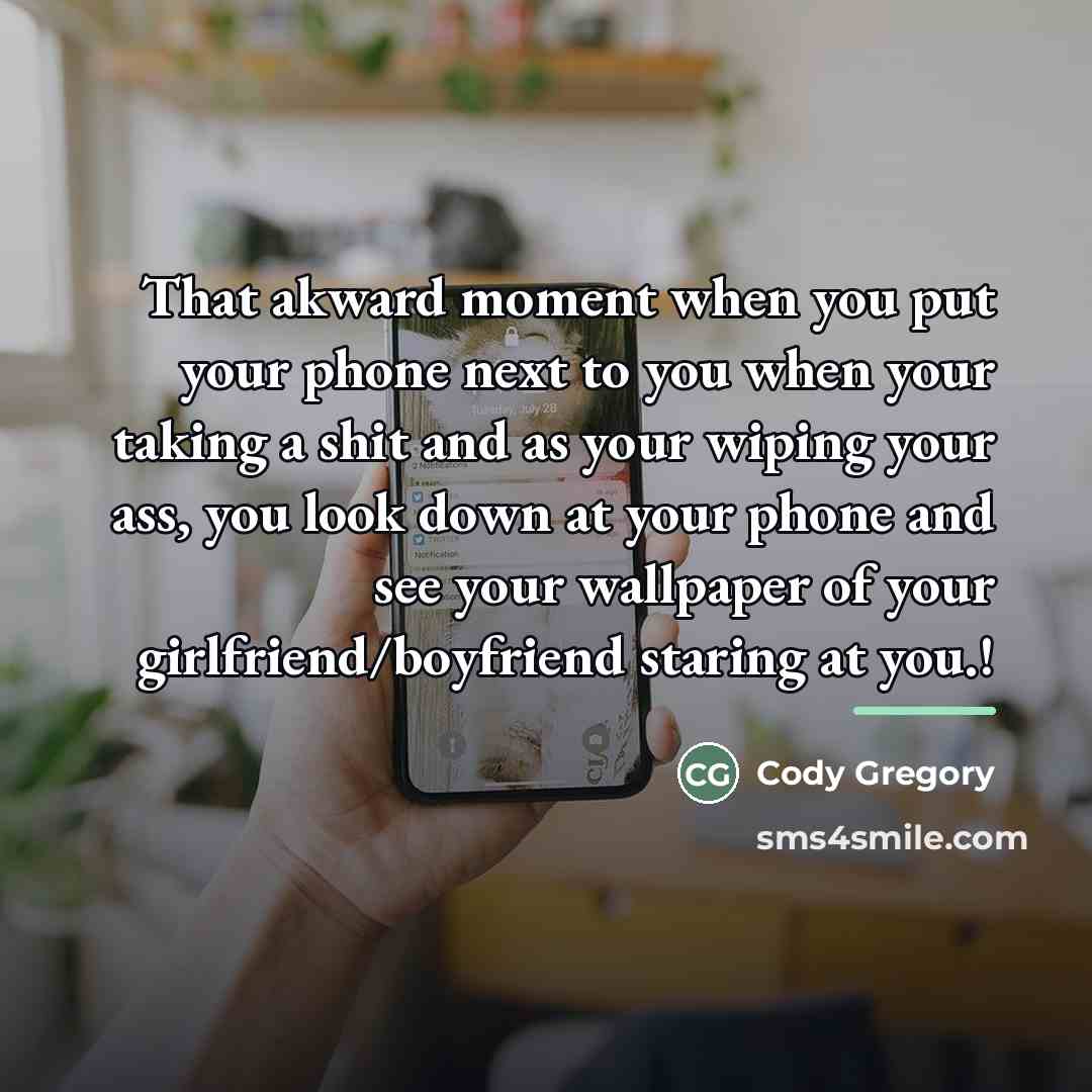 “That akward moment when you put your phone next to…” quote by Cody Gregory
