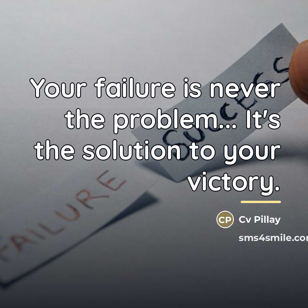 “Your failure is never the problem... It's the solution to…” quote by Cv Pillay