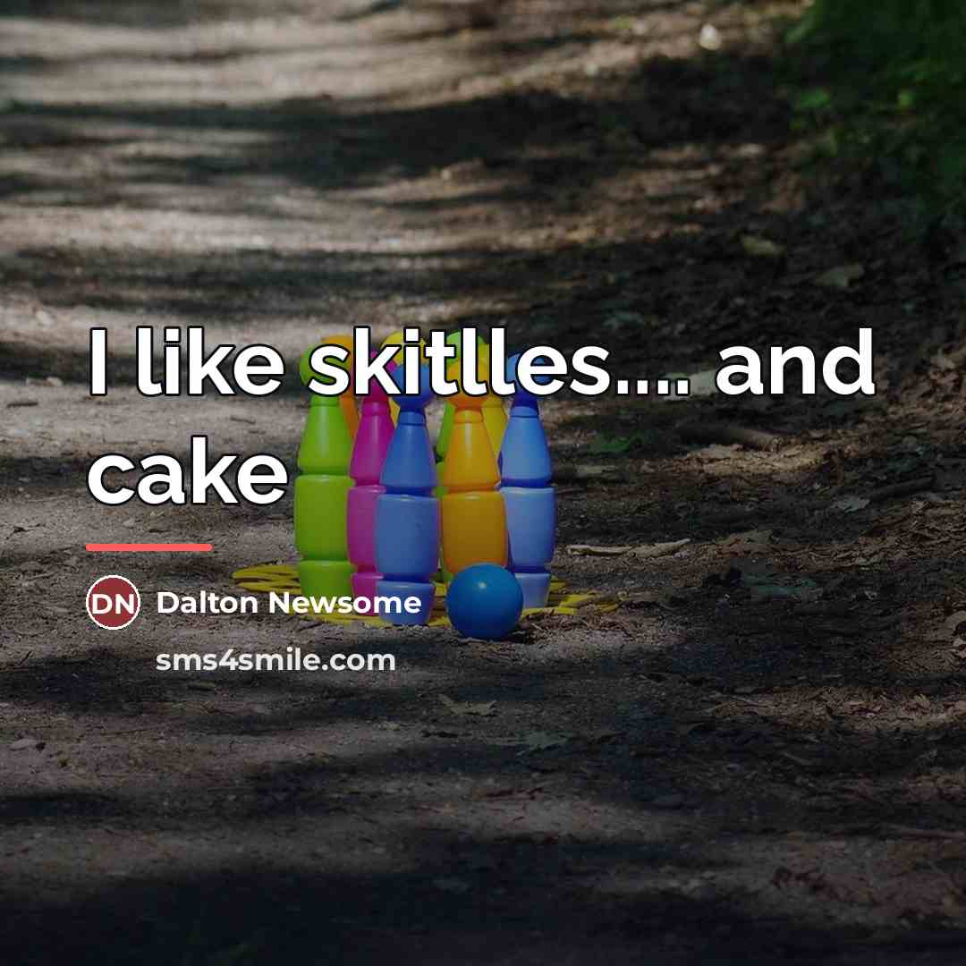 “I like skitlles.... and cake…” quote by Dalton Newsome