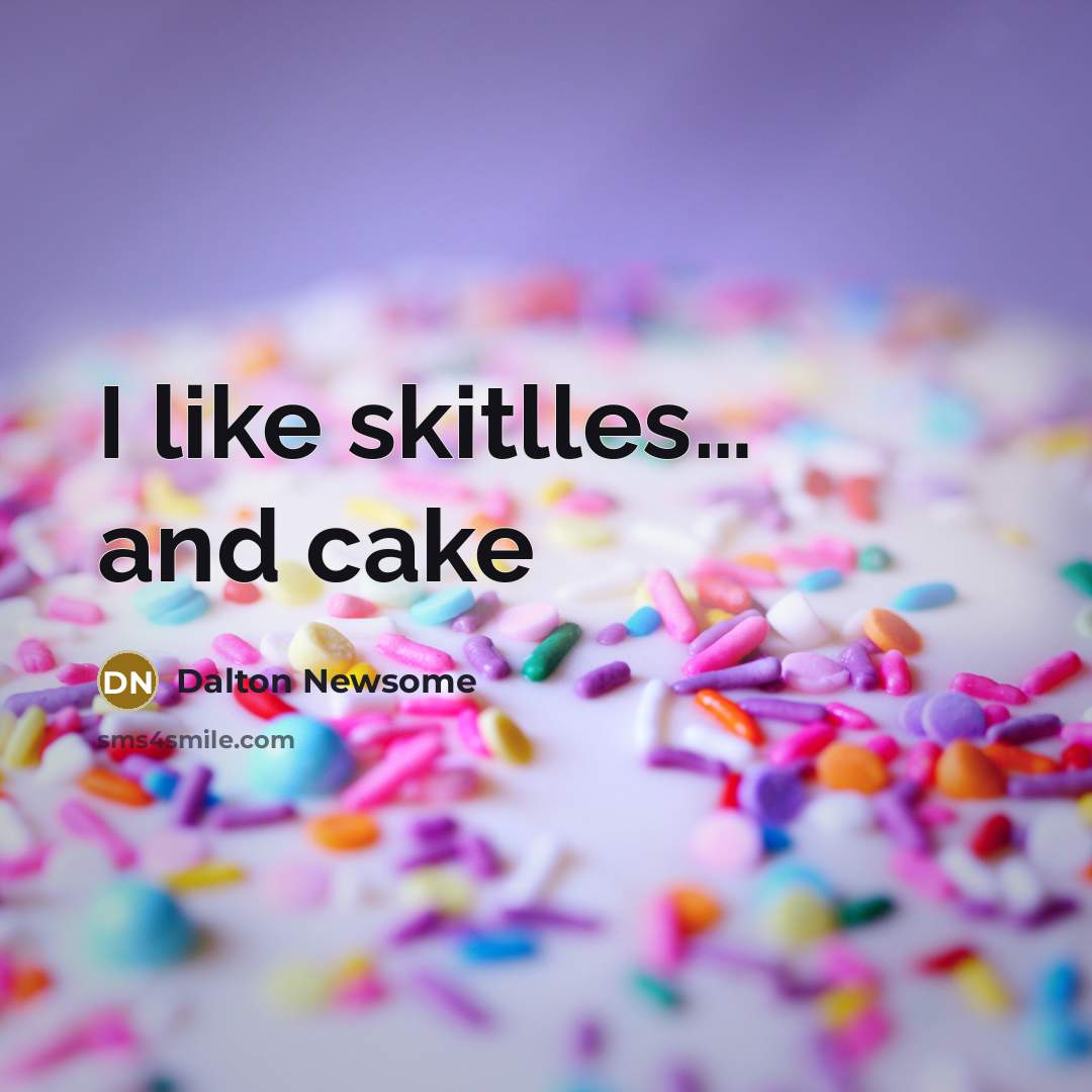“I like skitlles… and cake” quote by Dalton Newsome