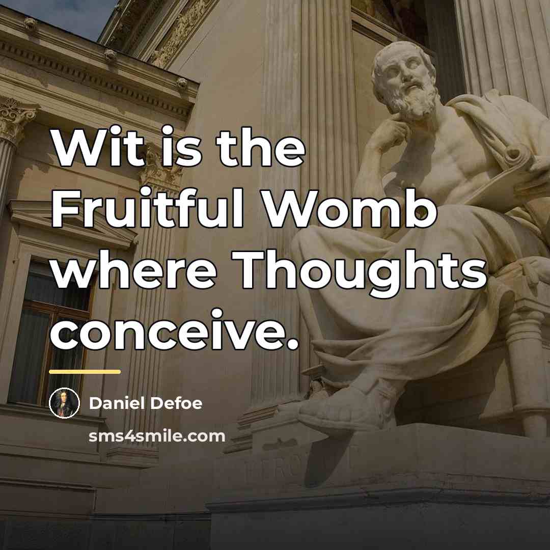 “Wit is the Fruitful Womb where Thoughts conceive.…” quote by Daniel Defoe