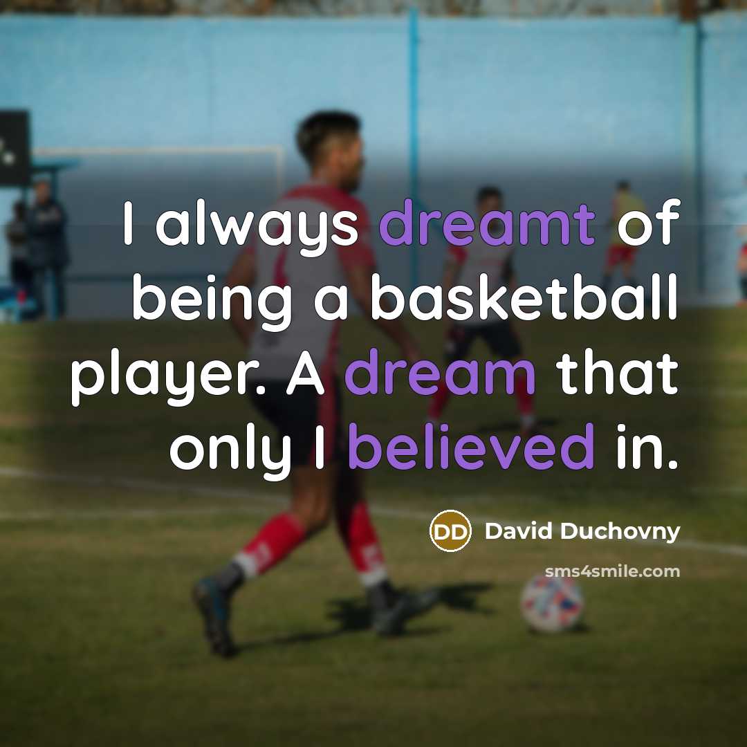 “I always dreamt of being a basketball player. A dream…” quote by David Duchovny
