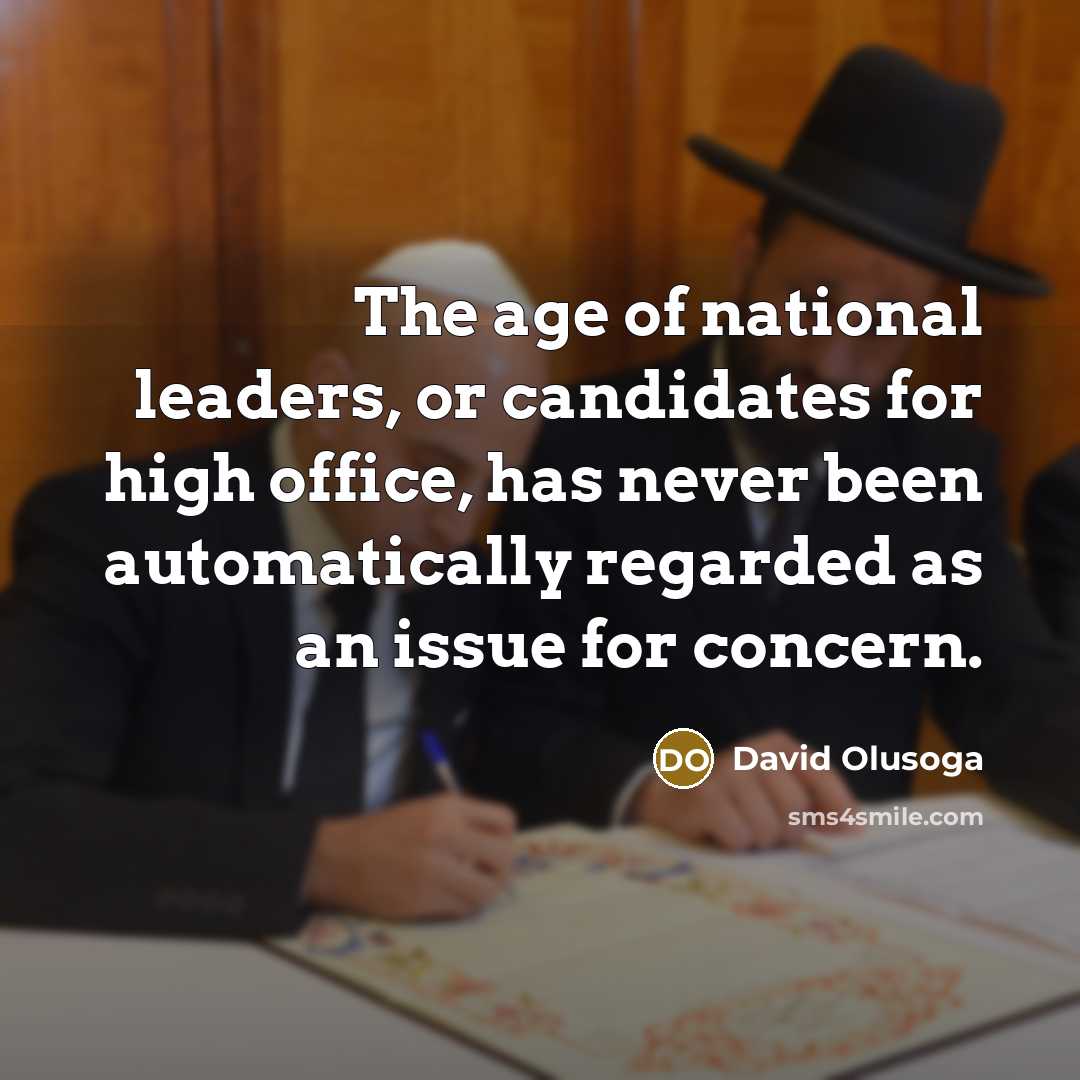 “The age of national leaders, or candidates for high office,…” quote by David Olusoga