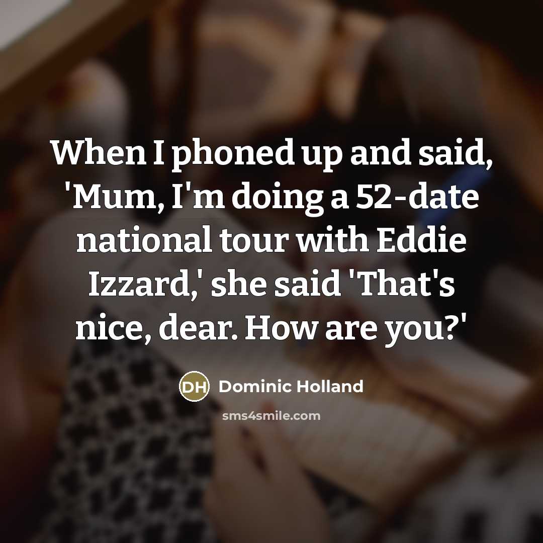 “When I phoned up and said, 'Mum, I'm doing a…” quote by Dominic Holland