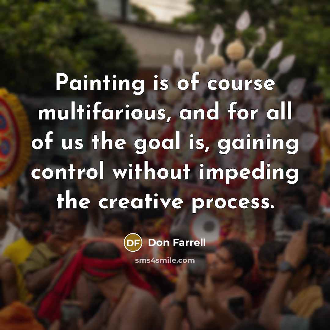 “Painting is of course multifarious, and for all of us…” quote by Don Farrell
