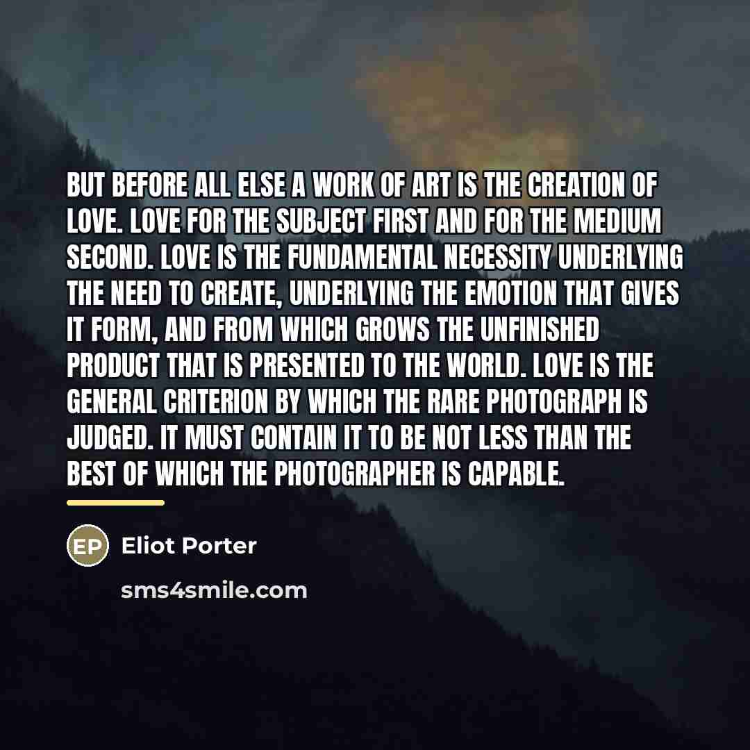 “But before all else a work of art is the…” quote by Eliot Porter