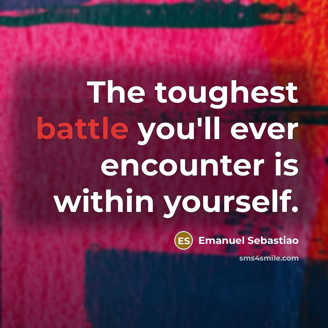“The toughest battle you'll ever encounter is within yourself.…” quote by Emanuel Sebastiao
