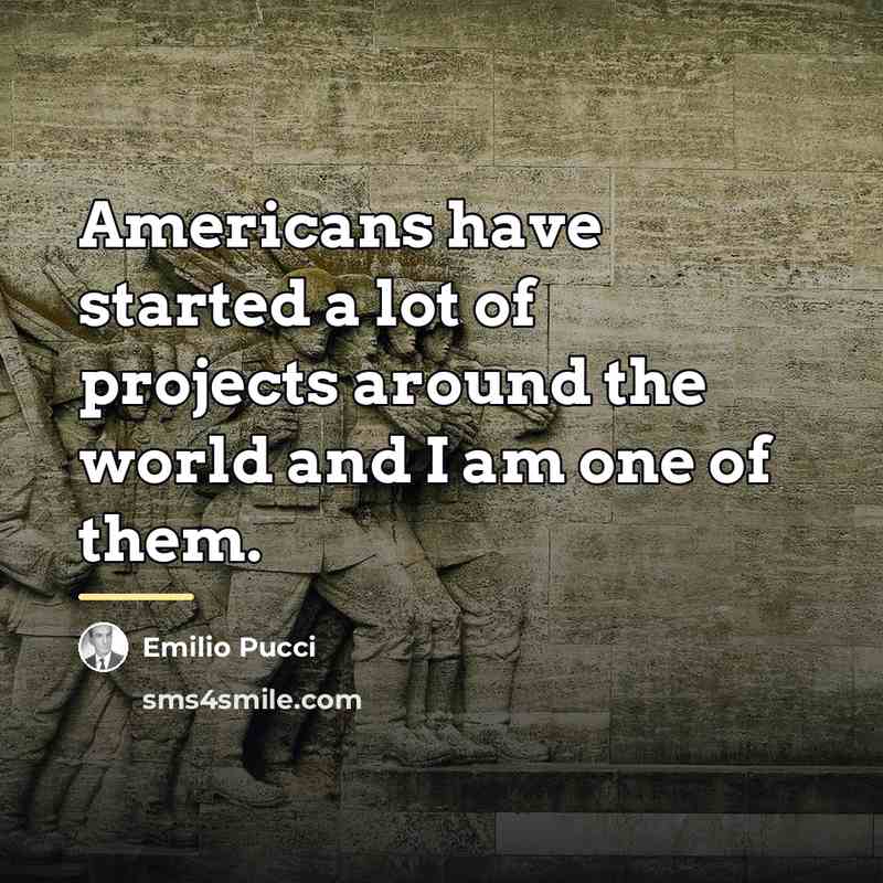 “Americans have started a lot of projects around the world…” quote by Emilio Pucci
