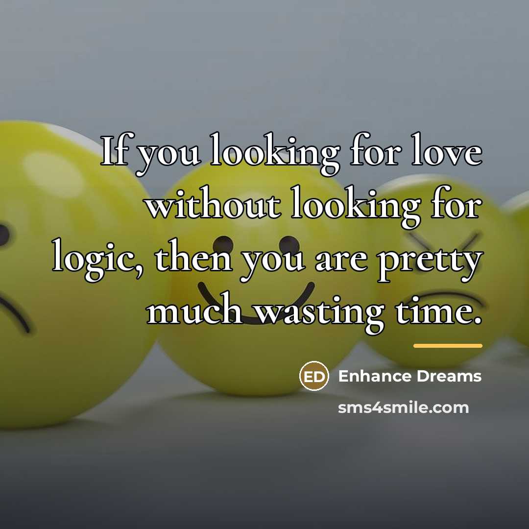 “If you looking for love without looking for logic, then…” quote by Enhance Dreams
