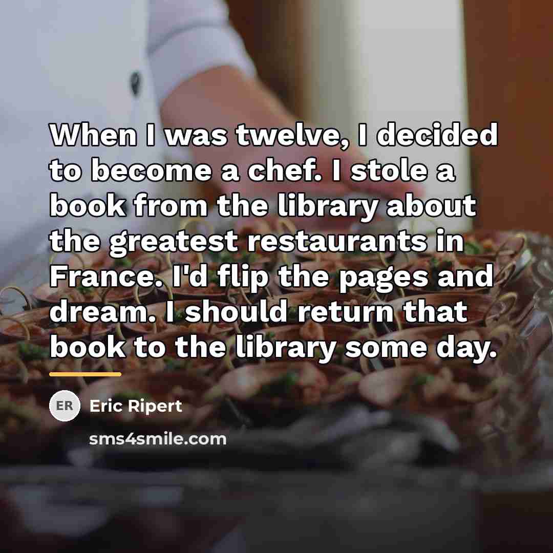 “When I was twelve, I decided to become a chef.…” quote by Eric Ripert