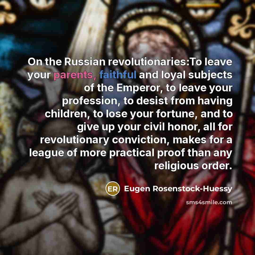 “On the Russian revolutionaries:To leave your parents, faithful and loyal…” quote by Eugen Rosenstock-Huessy