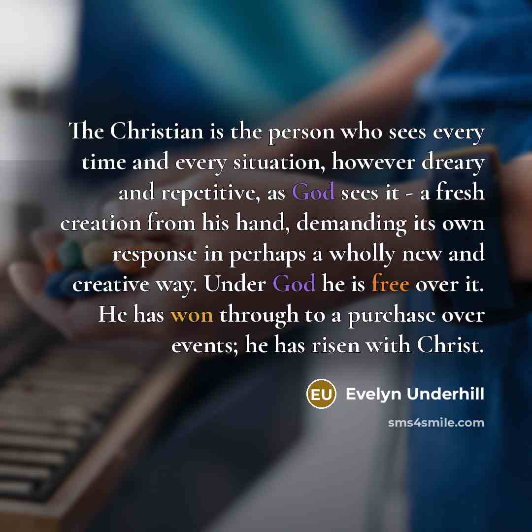 “The Christian is the person who sees every time and…” quote by Evelyn Underhill
