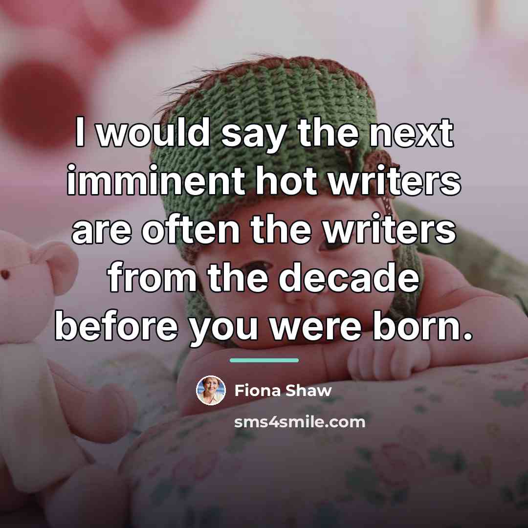 “I would say the next imminent hot writers are often…” quote by Fiona Shaw