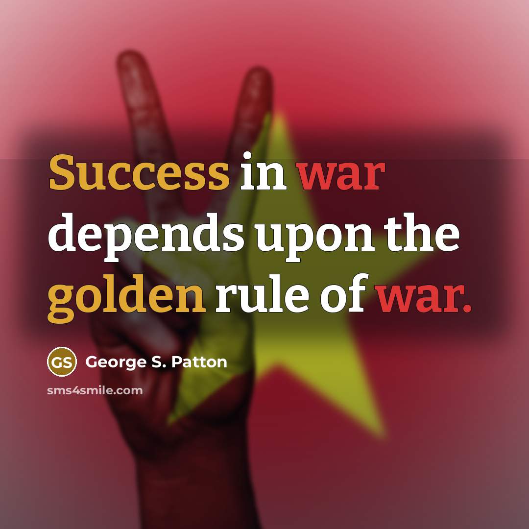 “Success in war depends upon the golden rule of war.…” quote by George S. Patton