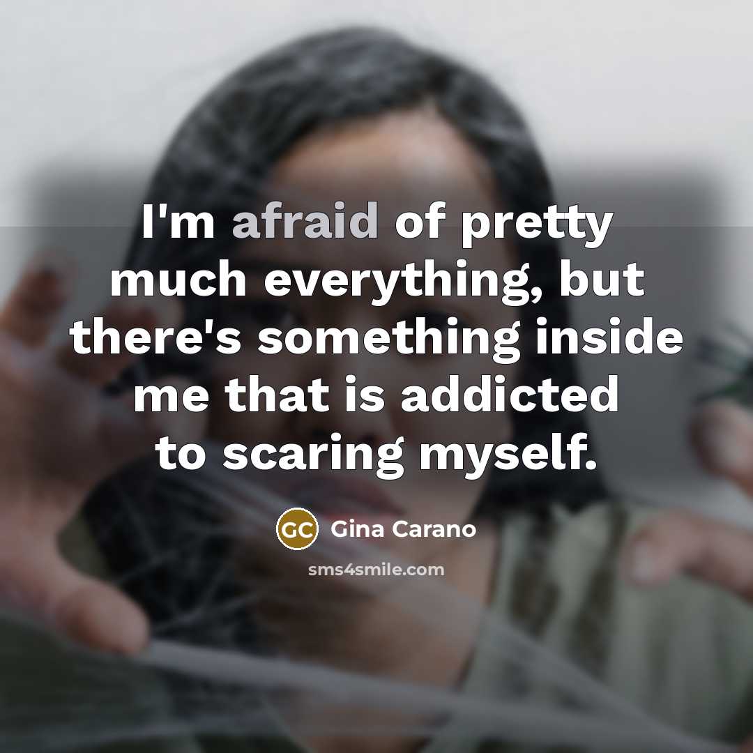 “I'm afraid of pretty much everything, but there's something inside…” quote by Gina Carano