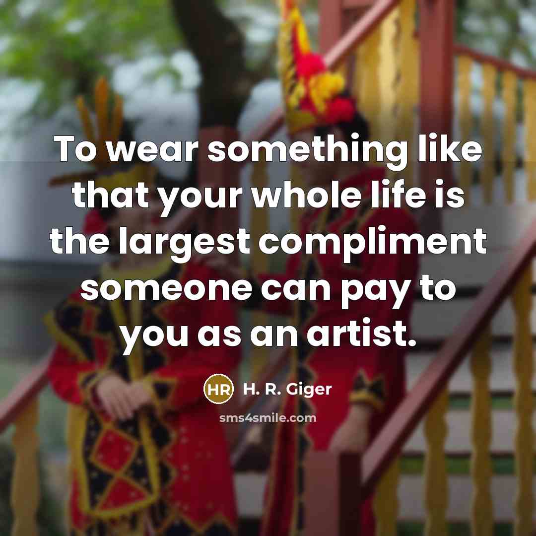 “To wear something like that your whole life is the…” quote by H. R. Giger