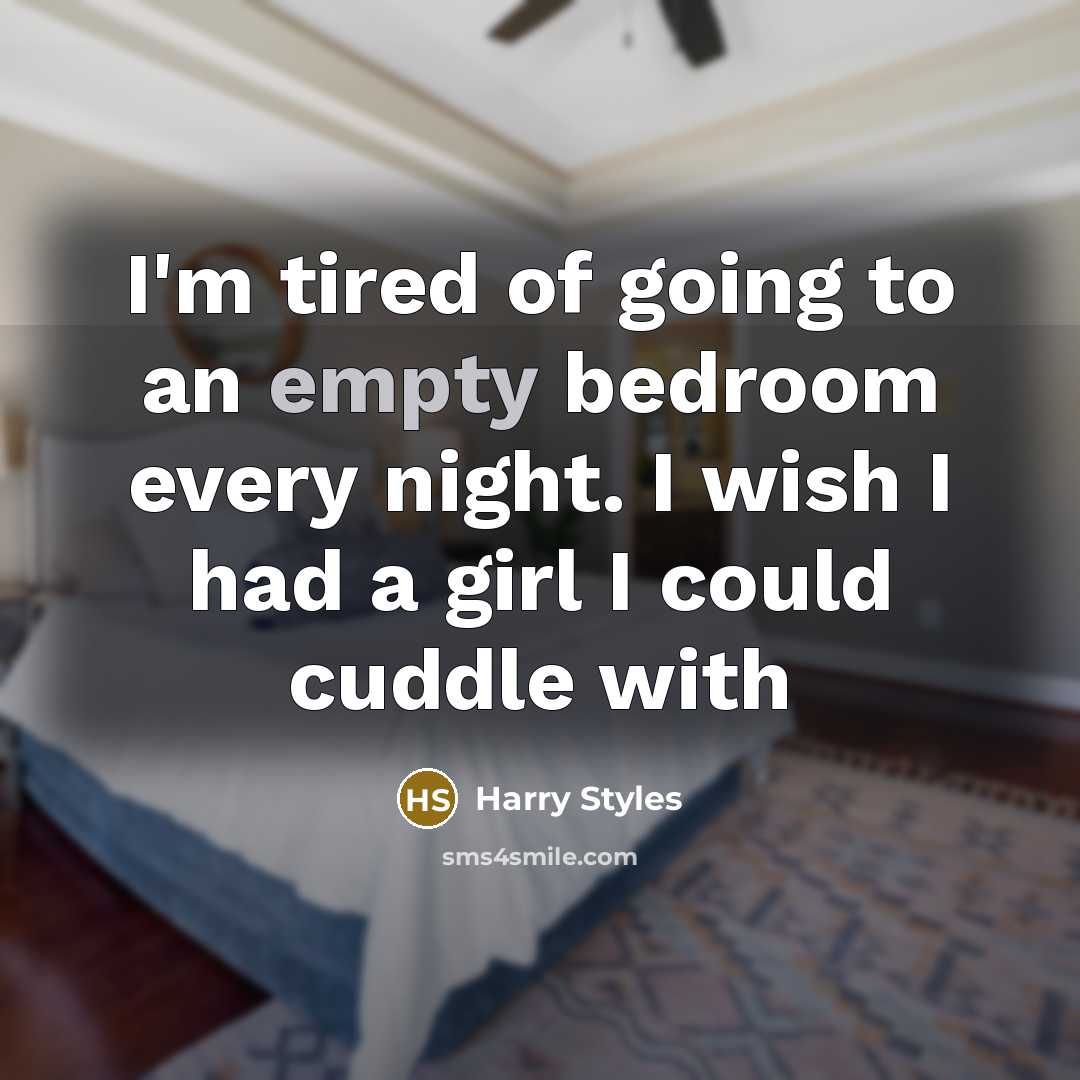 “I'm tired of going to an empty bedroom every night.…” quote by Harry Styles
