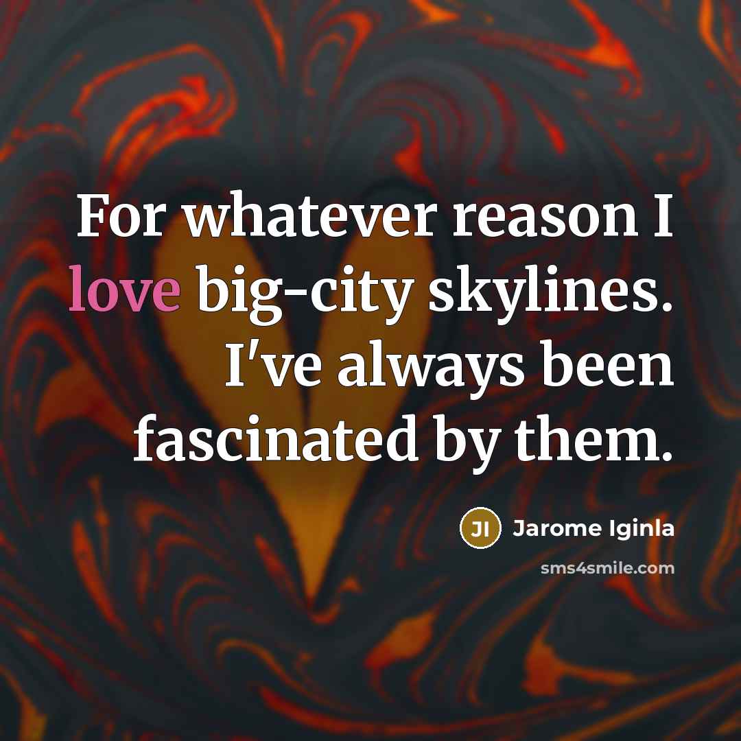 “For whatever reason I love big-city skylines. I've always been…” quote by Jarome Iginla