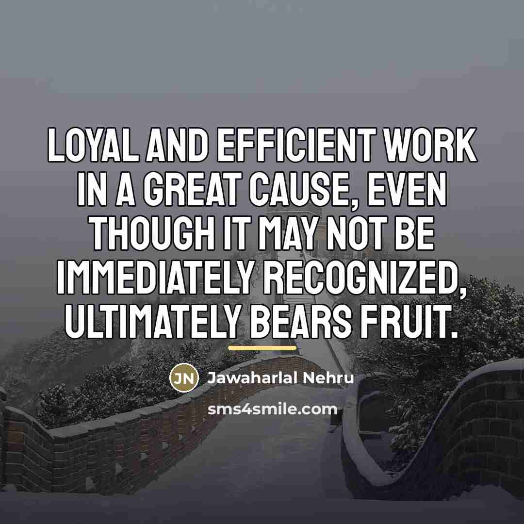 “Loyal and efficient work in a great cause, even though…” quote by Jawaharlal Nehru