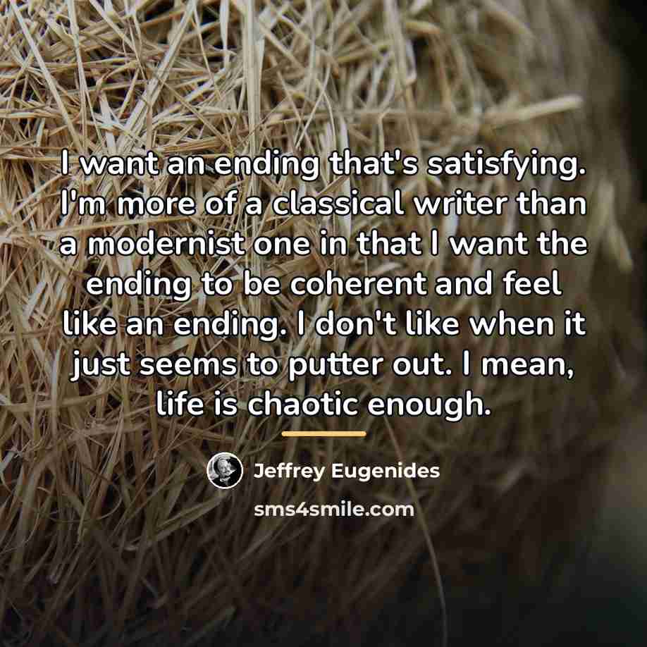“I want an ending that's satisfying. I'm more of a…” quote by Jeffrey Eugenides