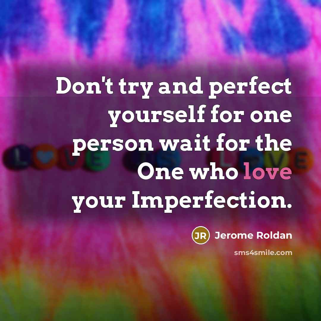“Don't try and perfect yourself for one person wait for…” quote by Jerome Roldan