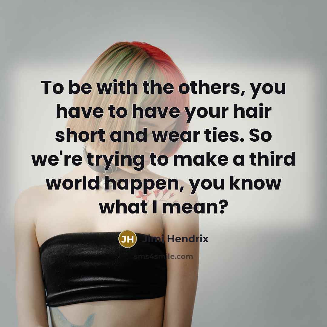 “To be with the others, you have to have your…” quote by Jimi Hendrix