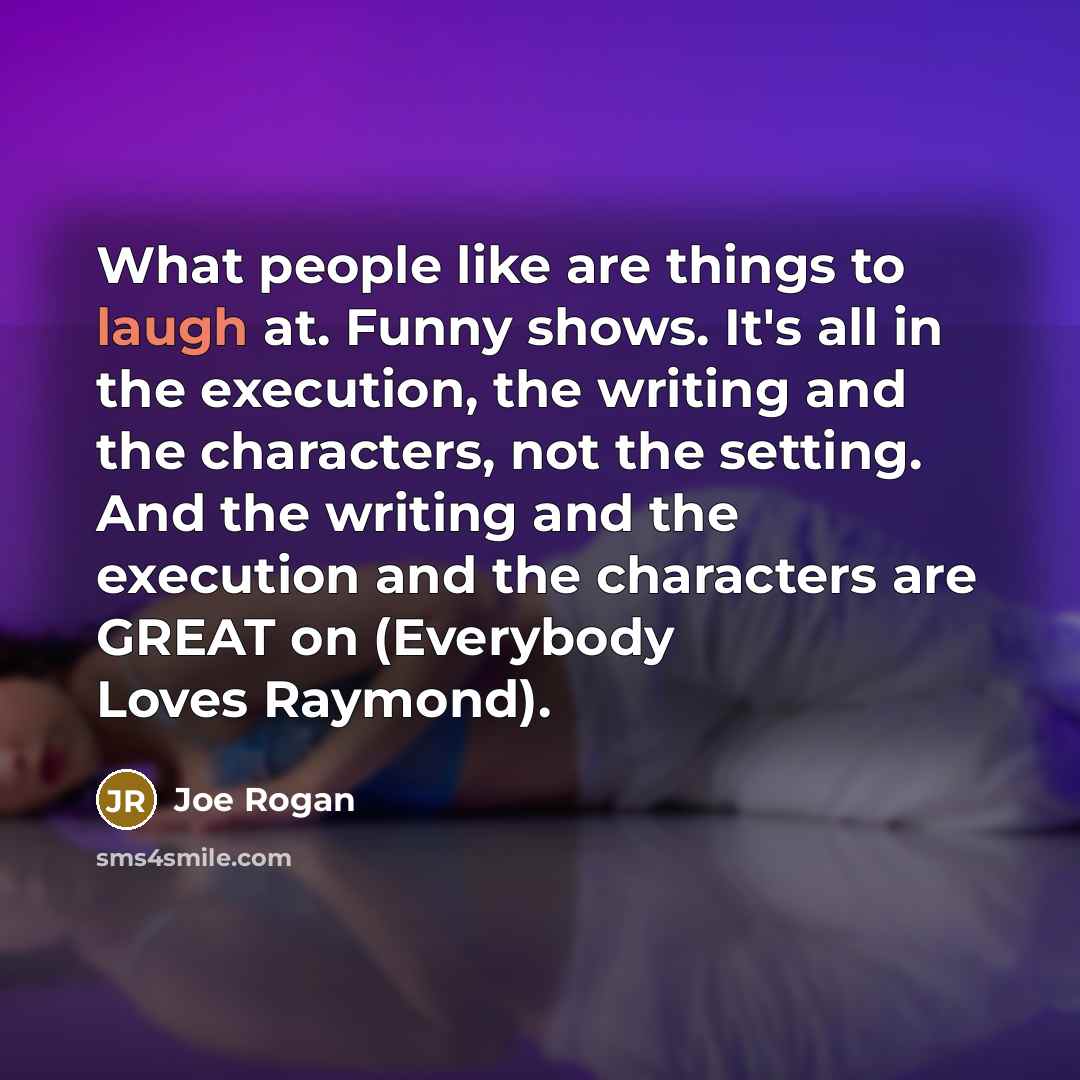“What people like are things to laugh at. Funny shows.…” quote by Joe Rogan