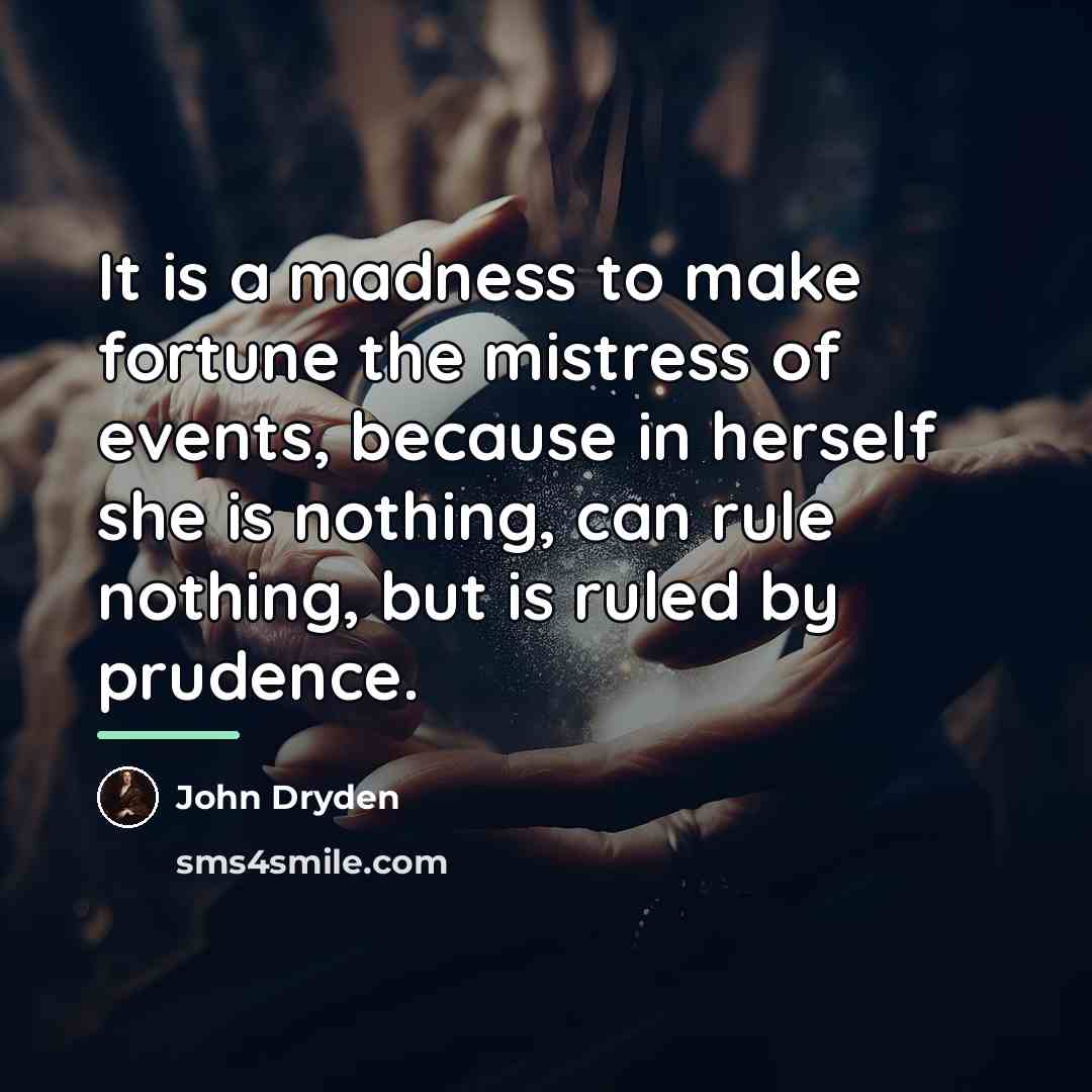“It is a madness to make fortune the mistress of…” quote by John Dryden