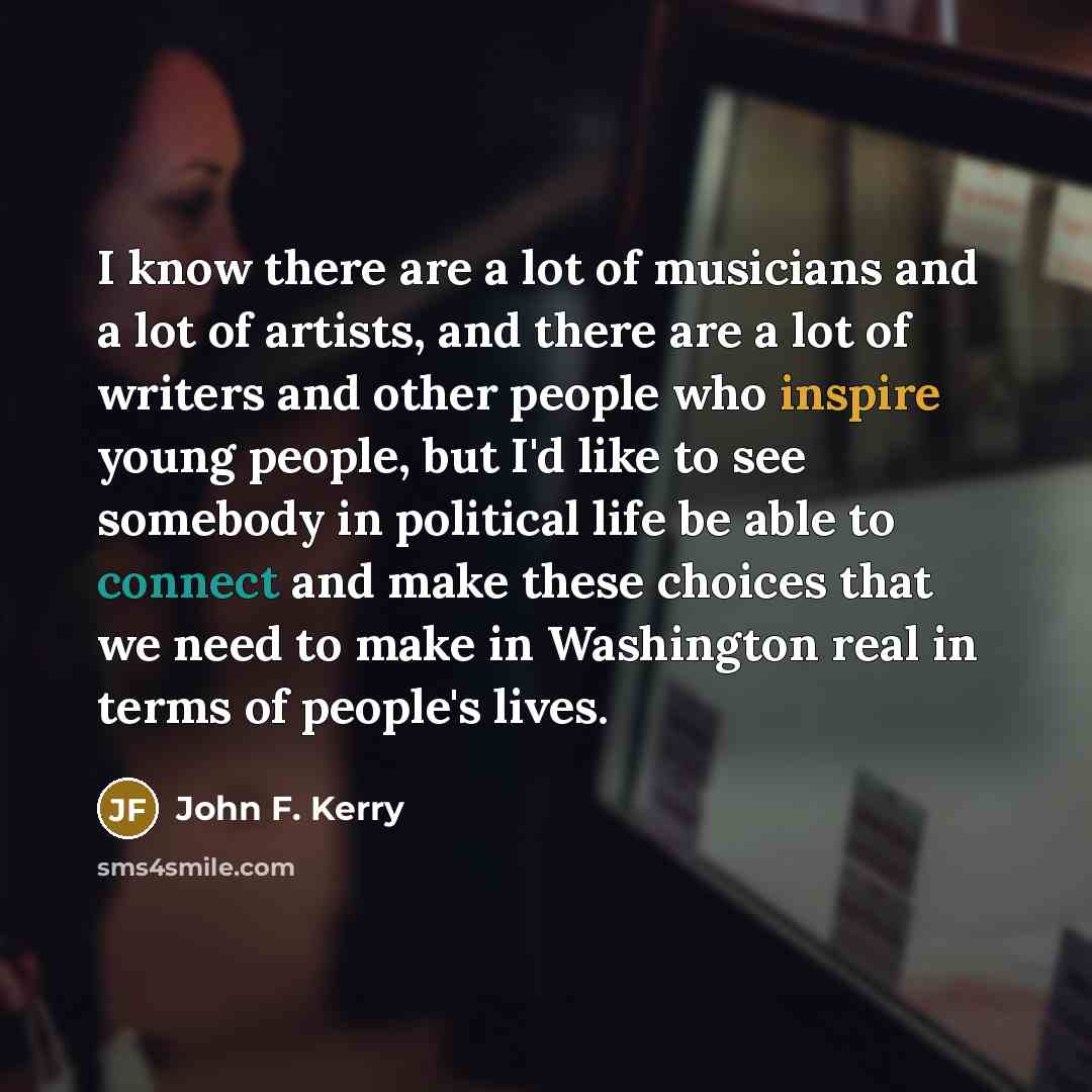 “I know there are a lot of musicians and a…” quote by John F. Kerry