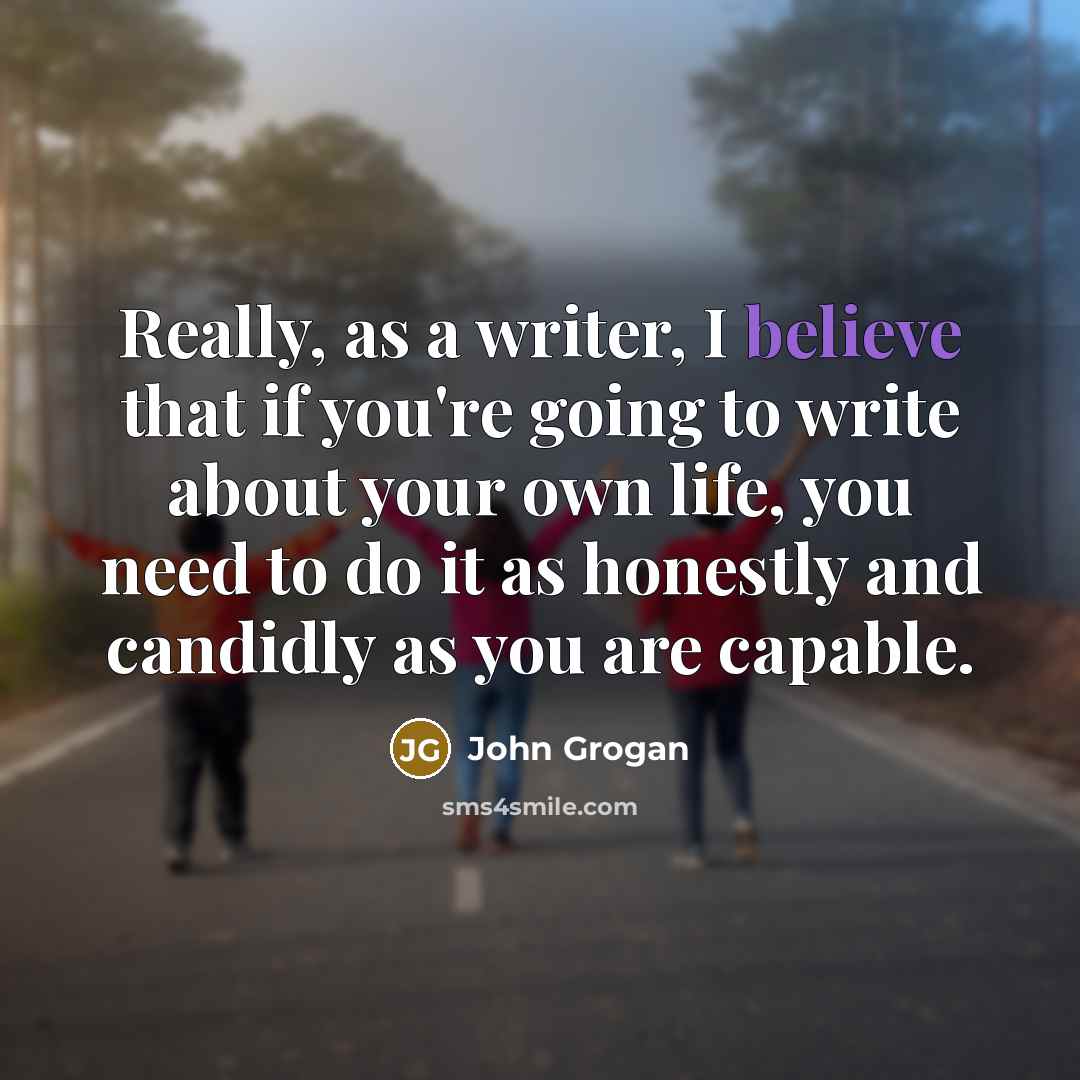 “Really, as a writer, I believe that if you're going…” quote by John Grogan